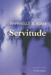 Raphaëlle B. Adam, Servitude