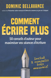 Dominic Bellavance, Comment écrire plus : 50 conseils d’auteur pour maximiser vos séances d’écriture