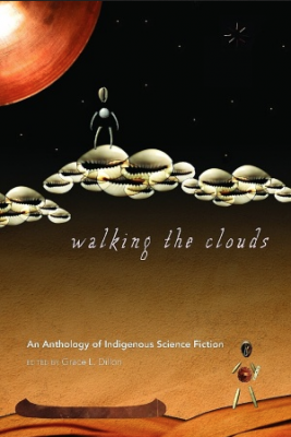 Grace L. Dillon (dir.), Walking the Clouds, An Anthology of Indigenous Science Fiction (SF)