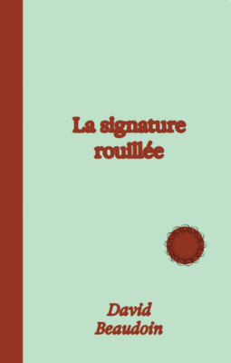 David Beaudoin, La Signature rouillée (Fa)