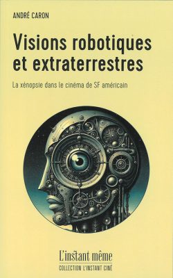 André Caron, Visions robotiques et extraterrestres