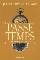 Jean-Pierre Charland, Le Temps et l’oubli (Passe-temps -1)