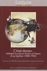 Natacha Vas-Deyres, Patrick Bergeron et Patrick Guay (dir.), C’était demain : anticiper la science-fiction en France et au Québec (1880-1950)