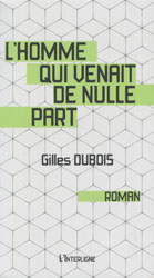 Gilles Dubois, L’Homme qui venait de nulle part