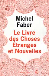Michel Faber, Le Livre des choses étranges et nouvelles