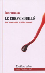 Éric Falardeau, Le Corps souillé : Gore, pornographie et fluides corporels