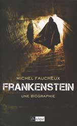 Michel Faucheux, Frankenstein, une biographie