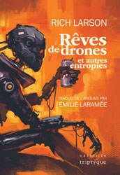 Rich Larson, Rêves de drones et autres entropies