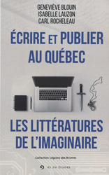 Geneviève Blouin, Isabelle Lauzon et Carl Rocheleau, Écrire et publier au Québec : Les Littératures de l’imaginaire