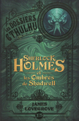 James Lovegrove, Sherlock Holmes et les ombres de Shadwell (Les Dossiers Cthulhu -1)