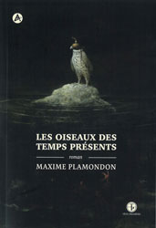 Maxime Plamondon, Les Oiseaux des temps présents