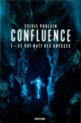 Sylvie Poulain, Ce qui naît des abysse (Confluence -1)